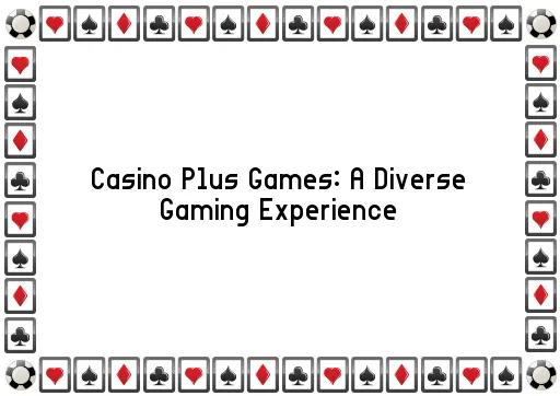 Casino Plus Games: A Diverse Gaming Experience