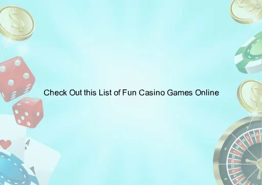 Check Out this List of Fun Casino Games Online