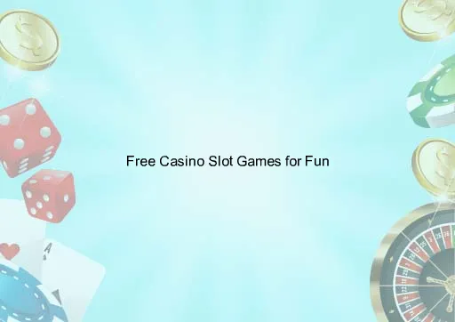 Free Casino Slot Games for Fun