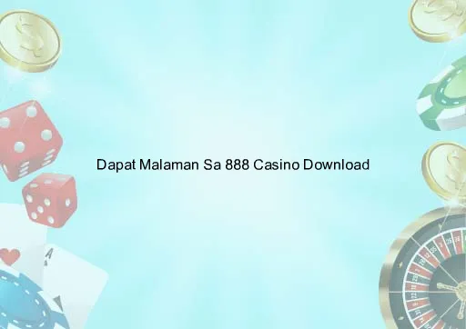 Dapat Malaman Sa 888 Casino Download