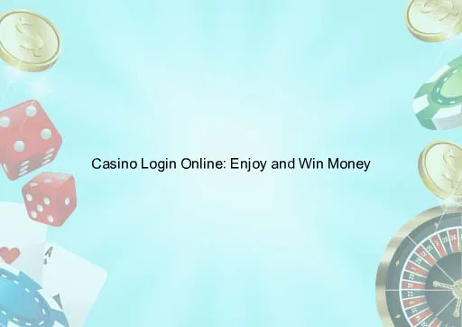 Casino Login Online: Enjoy and Win Money