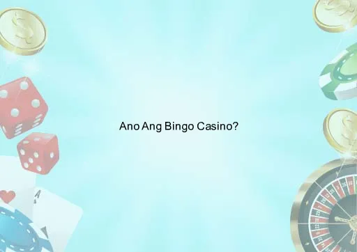 Ano Ang Bingo Casino?