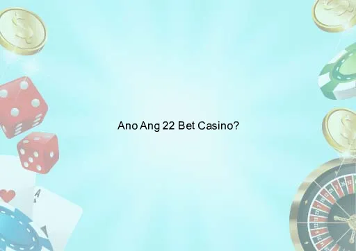 Ano Ang 22 Bet Casino?