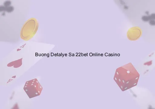 Buong Detalye Sa 22bet Online Casino