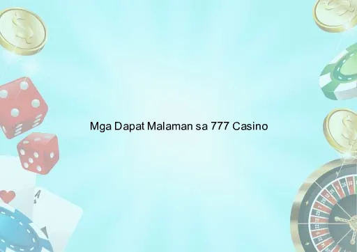 Mga Dapat Malaman sa 777 Casino