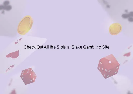 Check Out All the Slots at Stake Gambling Site