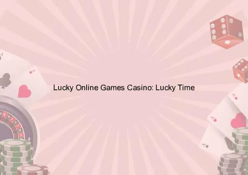 Lucky Online Games Casino: Lucky Time