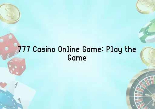 777 Casino Online Game: Play the Game