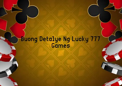 Buong Detalye Ng Lucky 777 Games