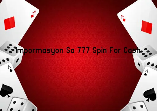 Impormasyon Sa 777 Spin For Cash