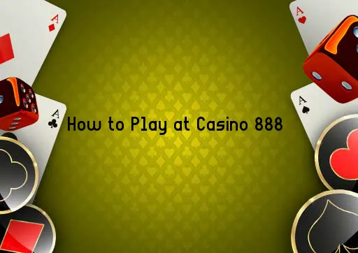 How to Play at Casino 888 