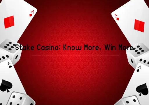 Stake Casino: Know More, Win More