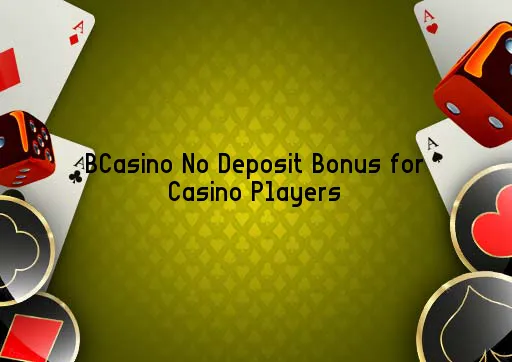 BCasino No Deposit Bonus for Casino Players