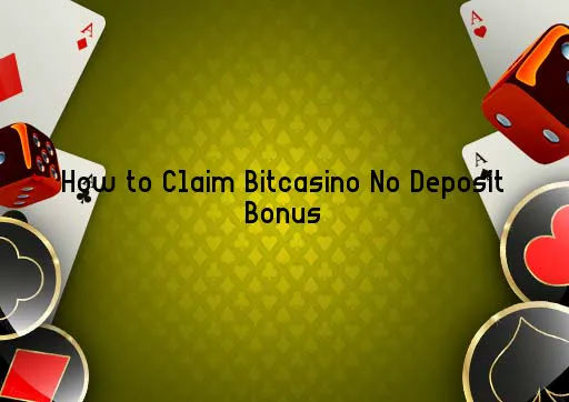 How to Claim Bitcasino No Deposit Bonus