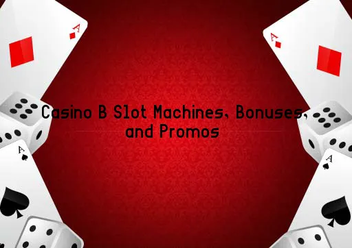 Casino B Slot Machines, Bonuses, and Promos 
