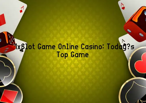 1xSlot Game Online Casino: Today’s Top Game