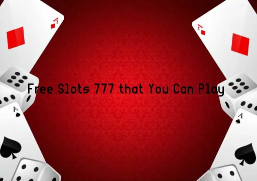 Free Slots 777 that You Can Play 