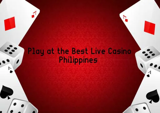 Play at the Best Live Casino Philippines 