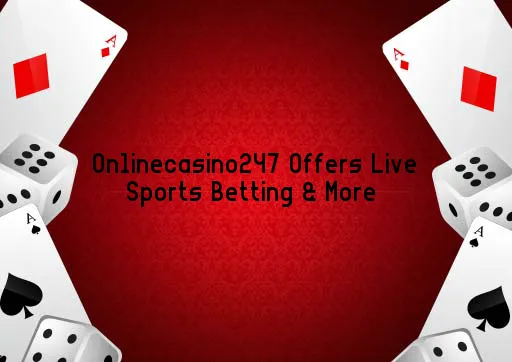 Onlinecasino247 Offers Live Sports Betting & More 