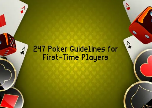 247 Poker Guidelines for First-Time Players