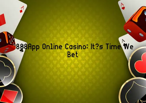 888App Online Casino: It’s Time We Bet
