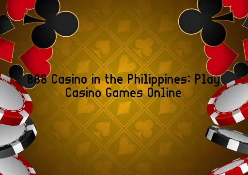 888 Casino in the Philippines: Play Casino Games Online
