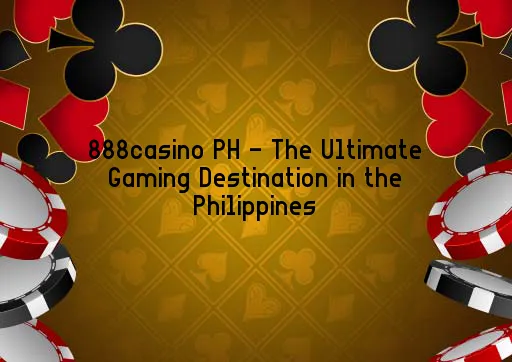 888casino PH - The Ultimate Gaming Destination in the Philippines