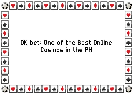 OK bet: One of the Best Online Casinos in the PH