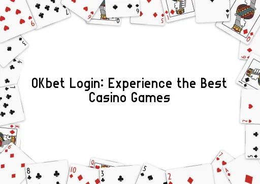 OKbet Login: Experience the Best Casino Games