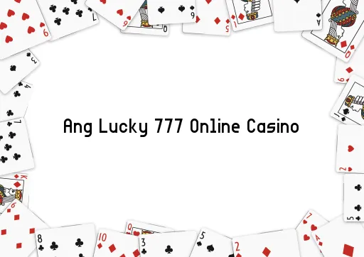 Ang Lucky 777 Online Casino