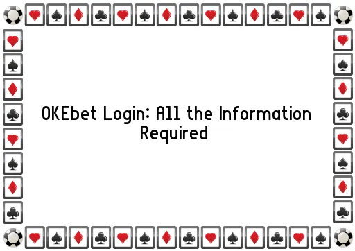 OKEbet Login: All the Information Required 