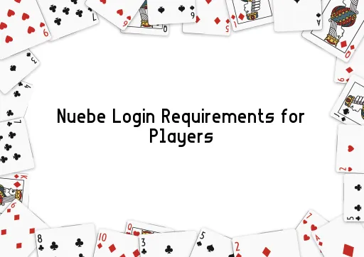 Nuebe Login Requirements for Players
