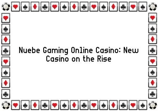 Nuebe Gaming Online Casino: New Casino on the Rise