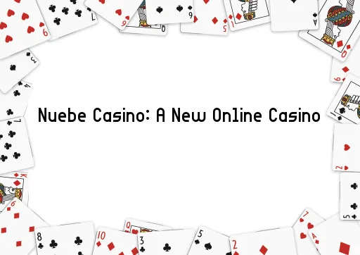 Nuebe Casino: A New Online Casino