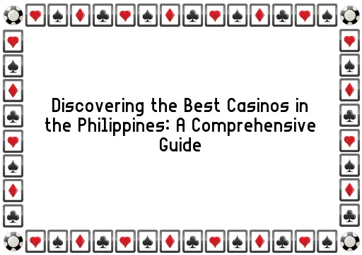 Discovering the Best Casinos in the Philippines: A Comprehensive Guide