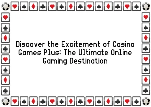 Discover the Excitement of Casino Games Plus: The Ultimate Online Gaming Destination