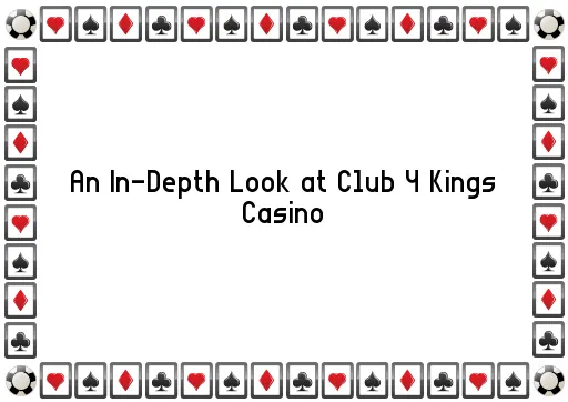 An In-Depth Look at Club 4 Kings Casino