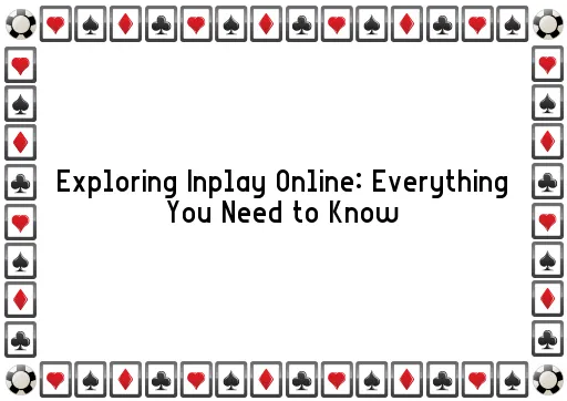 Exploring Inplay Online: Everything You Need to Know