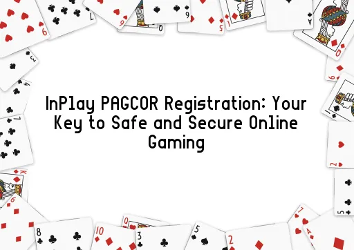 InPlay PAGCOR Registration: Your Key to Safe and Secure Online Gaming