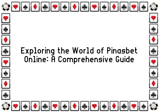 Exploring the World of Pinasbet Online: A Comprehensive Guide