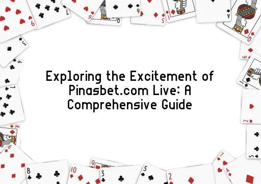 Exploring the Excitement of Pinasbet.com Live: A Comprehensive Guide