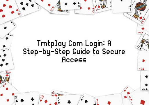 Tmtplay Com Login: A Step-by-Step Guide to Secure Access
