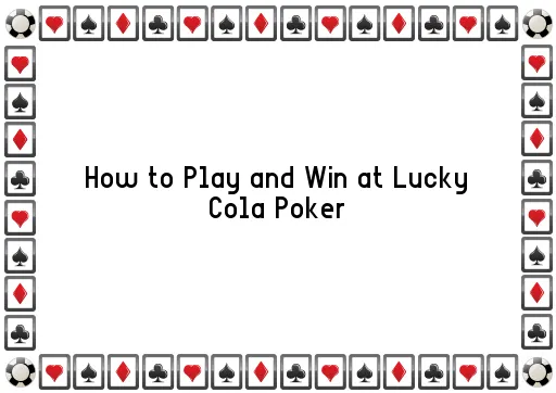 How to Play and Win at Lucky Cola Poker
