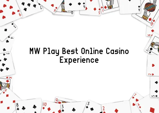 MW Play Best Online Casino Experience