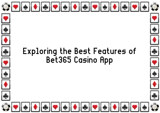 Exploring the Best Features of Bet365 Casino App