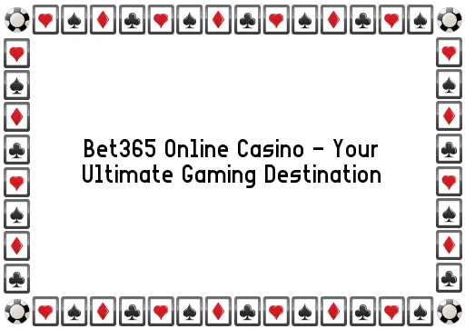 Bet365 Online Casino - Your Ultimate Gaming Destination