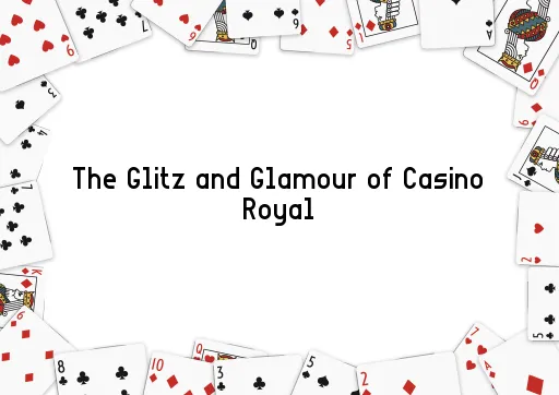 The Glitz and Glamour of Casino Royal