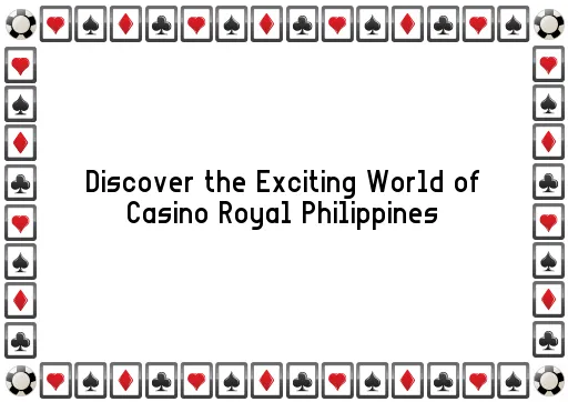 Discover the Exciting World of Casino Royal Philippines