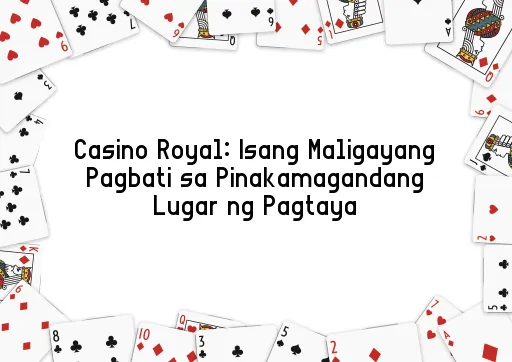 Casino Royal: Isang Maligayang Pagbati sa Pinakamagandang Lugar ng Pagtaya