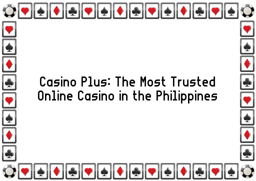 Casino Plus: The Most Trusted Online Casino in the Philippines